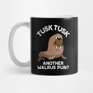 Tusk Tusk Another Walrus Pun Funny Animal Pun Mug